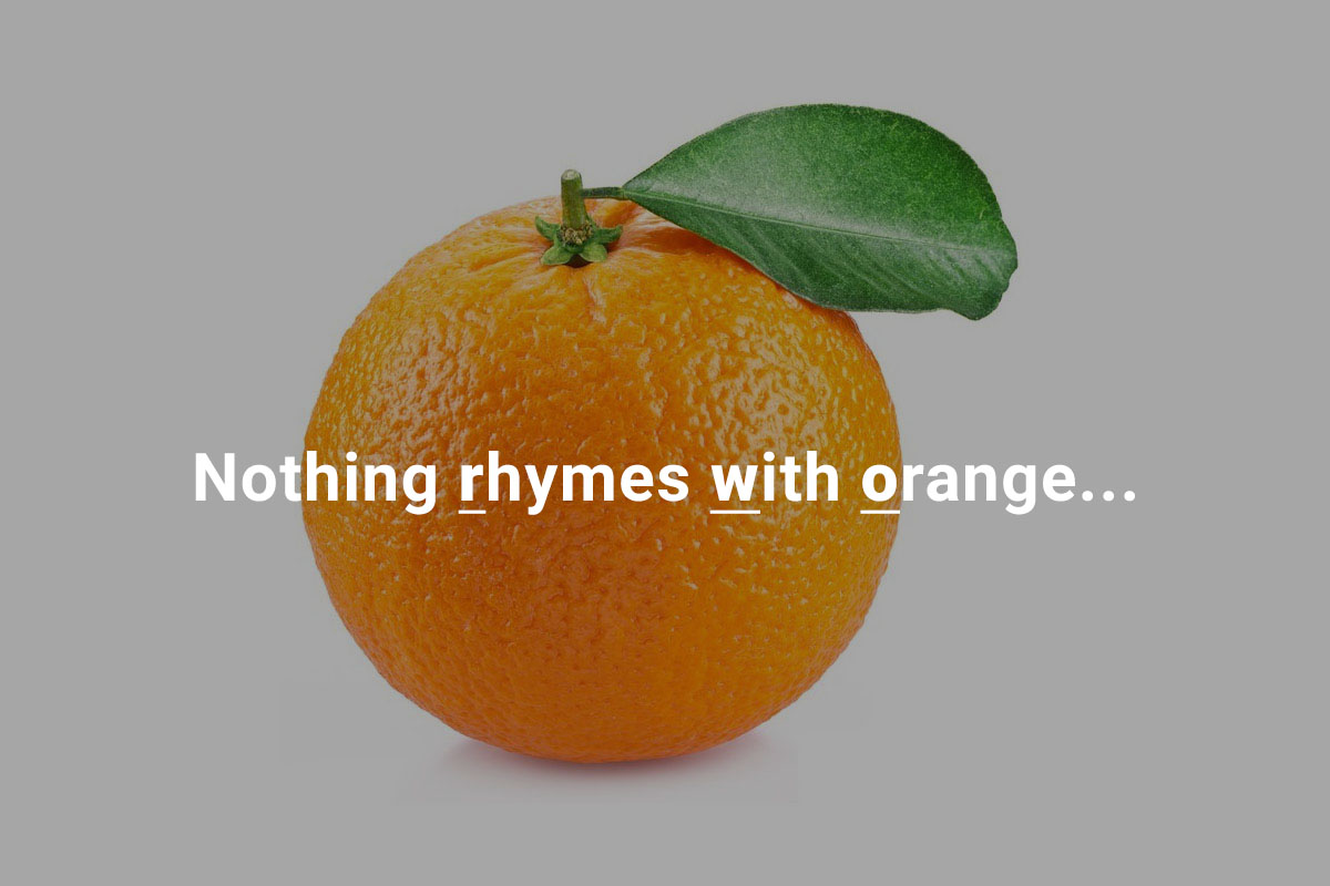 Nothing rhymes with orange